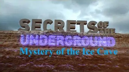 Science Channel - Secrets of the Underground: Mystery of the Ice Cave (2017)