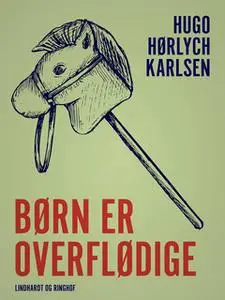 «Børn er overflødige» by Hugo Hørlych Karlsen
