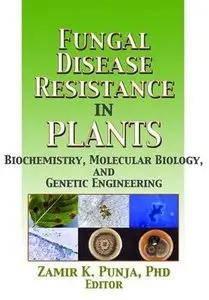 Fungal Disease Resistance in Plants: Biochemistry, Molecular Biology, and Genetic Engineering