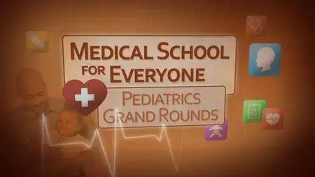 Medical School for Everyone: Pediatrics Grand Rounds