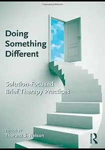 Doing Something Different: Solution-Focused Brief Therapy Practices (Repost)