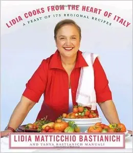 Lidia Cooks from the Heart of Italy: A Feast of 175 Regional Recipes (Repost)