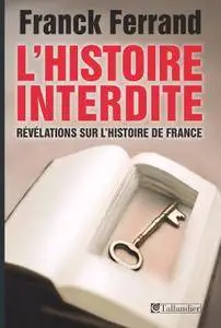 Franck Ferrand, "L'histoire interdite : Révélations sur l'Histoire de France"
