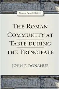 The Roman Community at Table during the Principate, New and Expanded Edition