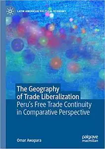 The Geography of Trade Liberalization: Peru’s Free Trade Continuity in Comparative Perspective