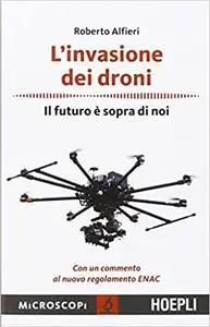 L'invasione dei droni. Il futuro è sopra di noi - Roberto Alfieri