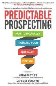 Predictable Prospecting: How to Radically Increase Your B2B Sales Pipeline