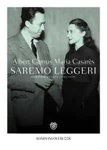 Albert Camus, Maria Casarès - Saremo leggeri. Corrispondenza (1944-1959)