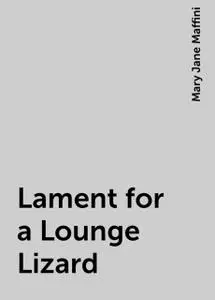 «Lament for a Lounge Lizard» by Mary Jane Maffini