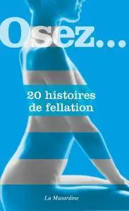 Osez... 20 histoires de fellation