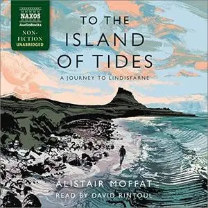 To the Island of Tides: A Journey to Lindisfarne [Audiobook]