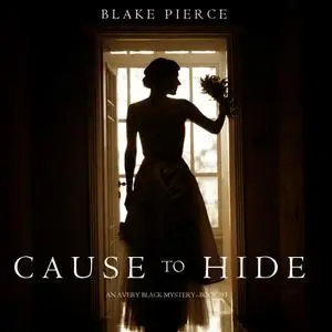 «Cause to Hide (An Avery Black Mystery. Book 3)» by Blake Pierce