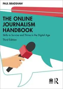 The Online Journalism Handbook: Skills to Survive and Thrive in the Digital Age, 3rd Edition