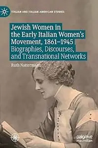 Jewish Women in the Early Italian Women’s Movement, 1861–1945: Biographies, Discourses, and Transnational Networks