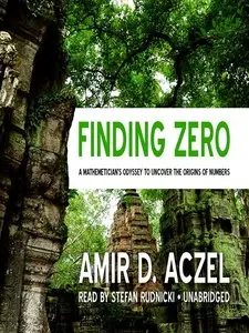 Finding Zero: A Mathemetician's Odyssey to Uncover the Origins of Numbers [Unabridged]