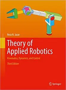 Theory of Applied Robotics: Kinematics, Dynamics, and Control, 3rd Edition