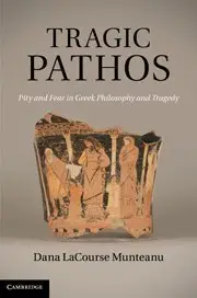 Tragic Pathos: Pity and Fear in Greek Philosophy and Tragedy (repost)