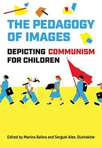 The Pedagogy of Images: Depicting Communism for Children (Studies in Book and Print Culture)