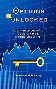 Options Unlocked: Your Key to Learning Options Fast & Trading Like a Pro