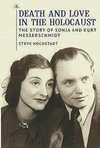 Death and Love in the Holocaust: The Story of Sonja and Kurt Messerschmidt