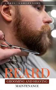 Beard Grooming and Shaving Maintenance