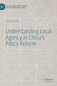 Understanding Local Agency in China’s Policy Reform