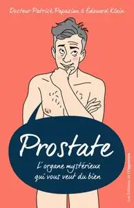 Patrick Papazian, Edouard Klein, "Prostate : L’organe mystérieux qui vous veut du bien"