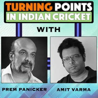 «Turning Points in Indian Cricket. E6» by Amit Varma,Prem Panicker