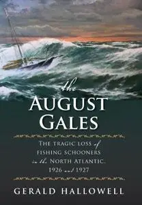 The August Gales: The Tragic Loss of Fishing Schooners in the North Atlantic 1926 and 1927 (Repost)