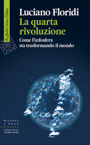 Luciano Floridi - La quarta rivoluzione. Come l'infosfera sta trasformando il mondo (2017)