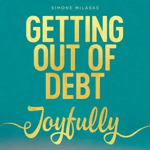 «Getting Out Of Debt Joyfully» by Simone Milasas