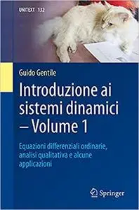 Introduzione ai sistemi dinamici - Volume 1: Equazioni diﬀerenziali ordinarie, analisi qualitativa e alcune applicazioni
