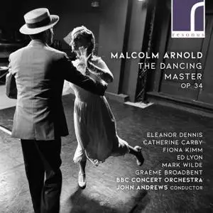 BBC Concert Orchestra, John Andrews & Various Artists - Malcolm Arnold: The Dancing Master, Op. 34 (2020)