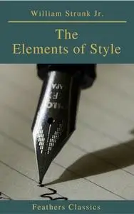 «The Elements of Style ( 4th Edition) (Feathers Classics)» by William Strunk Jr.