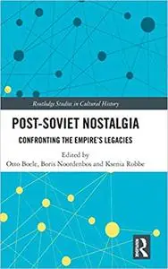 Post-Soviet Nostalgia: Confronting the Empire’s Legacies