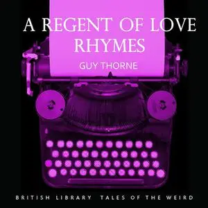 «A Regent of Love Rhymes» by Guy Thorne