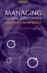 George S. Yip, Audrey J.M. Bink. "Managing Global Customers: An Integrated Approach"
