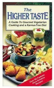 The Higher Taste: A Guide to Gourmet Vegetarian Cooking and a Karma-Free Diet [Repost]