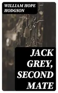 «Jack Grey, Second Mate» by William Hope Hodgson