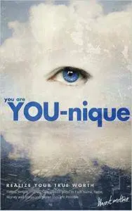 You Are YOU-nique; Realize Your True Worth: Earn Name, Fame, Money and Status You Never Thought Possible