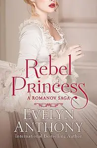 «Rebel Princess» by Evelyn Anthony