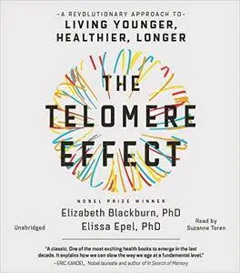 The Telomere Effect: A Revolutionary Approach to Living Younger, Healthier, Longer [Audiobook]