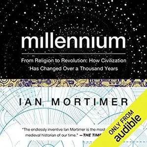 Millennium: From Religion to Revolution: How Civilization Has Changed over a Thousand Years [Audiobook]