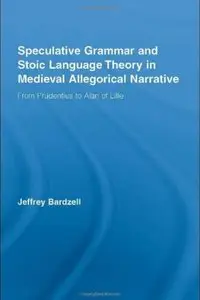 Speculative Grammar and Stoic Language Theory in Medieval Allegorical Narrative: From Prudentius to Alan of Lille [Repost]