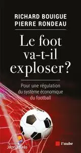 Richard Bouigue, Pierre Rondeau, "Le foot va-t-il exploser ? : Pour une régulation du système économique du football"