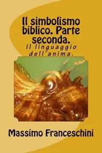 Massimo Franceschini - Il simbolismo biblico. Parte seconda.
