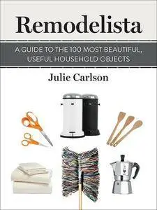 Remodelista: A Guide to the 100 Most Beautiful, Useful Household Objects (Repost)