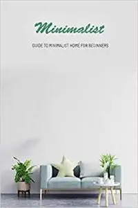 Minimalist : Guide To Minimalist Home For Beginners: Gift Ideas for Holiday
