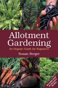 Allotment Gardening: An Organic Guide for Beginners