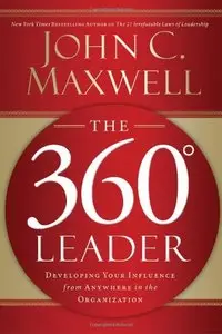 The 360 Degree Leader: Developing Your Influence from Anywhere in the Organization (repost)